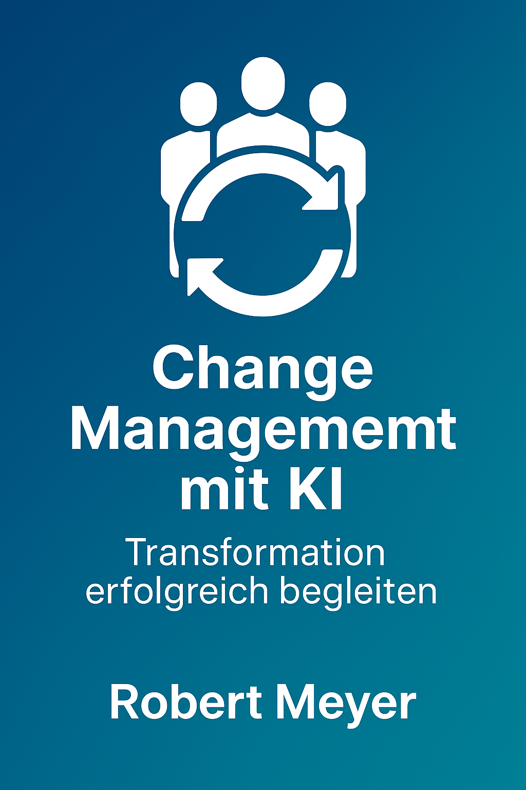 Buchcover: Change Management mit KI - Transformation erfolgreich begleiten von Robert Meyer