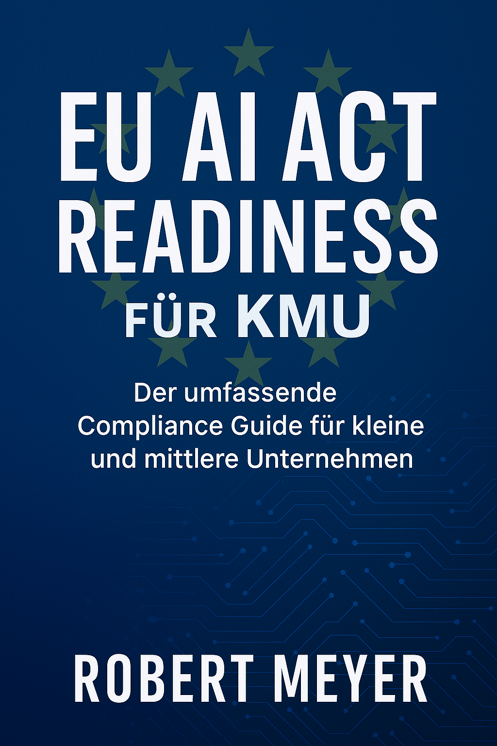 Buchcover: EU AI Act Ready - Compliance Guide und iOS App von Robert Meyer